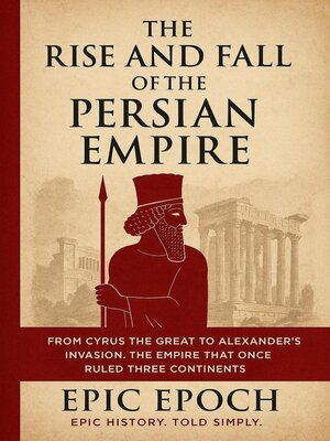 cover image of The Rise and Fall of the Persian Empire